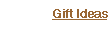 Gift Ideas